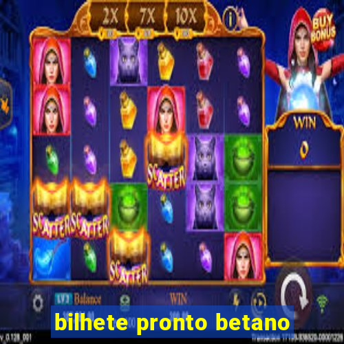 bilhete pronto betano